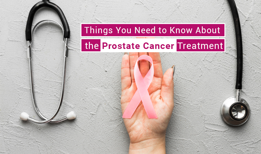 Things You Need to Know About the Prostate Cancer Treatment